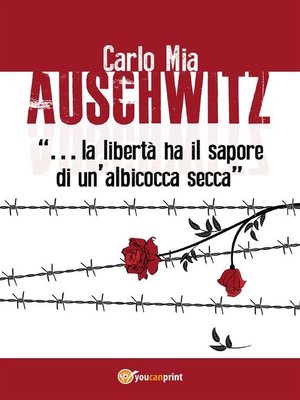 cover image of Auschwitz "...la libertà ha il sapore di un'albicocca secca"